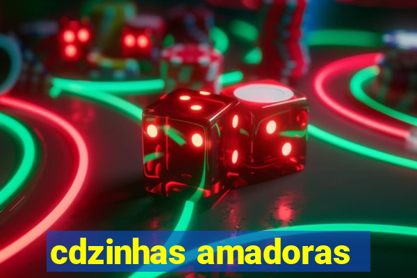 cdzinhas amadoras